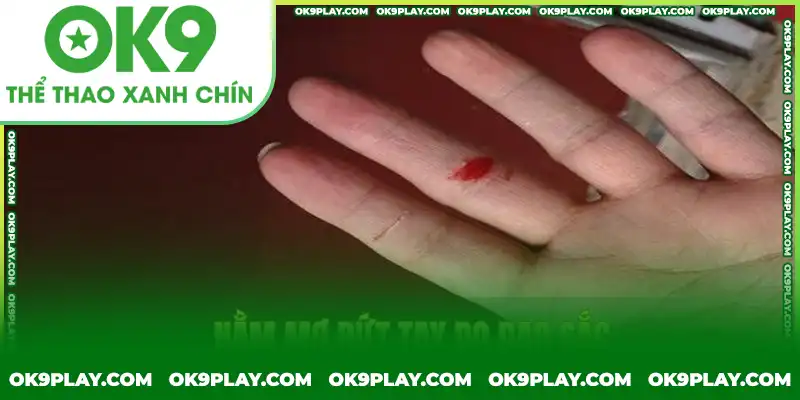 Dao sắc cứa bị thương trong mơ đánh số gì? Dao sắc cứa bị thương trong mơ đánh số gì?