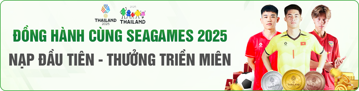 ĐỒNG HÀNH CÙNG SEA GAMES 2025 NẠP ĐẦU TIÊN - THƯỞNG TRIỀN MIÊN